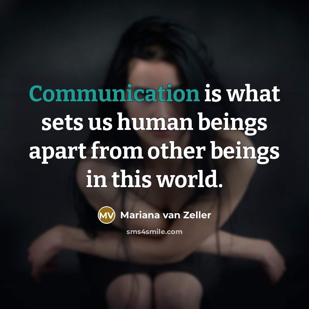 “Communication is what sets us human beings apart from other beings in this world.” quote by Mariana van Zeller