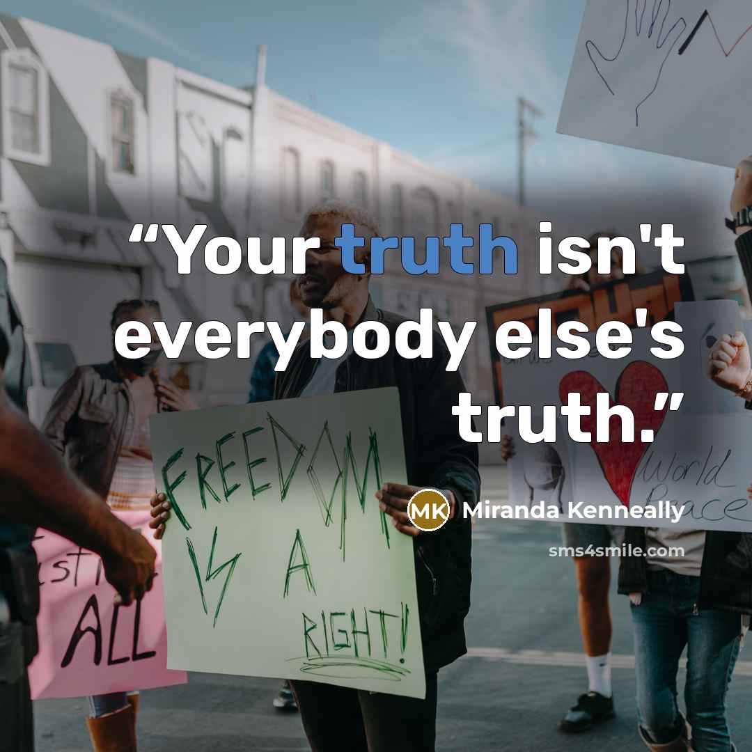 “Your truth isn't everybody else's truth.” quote by Miranda Kenneally