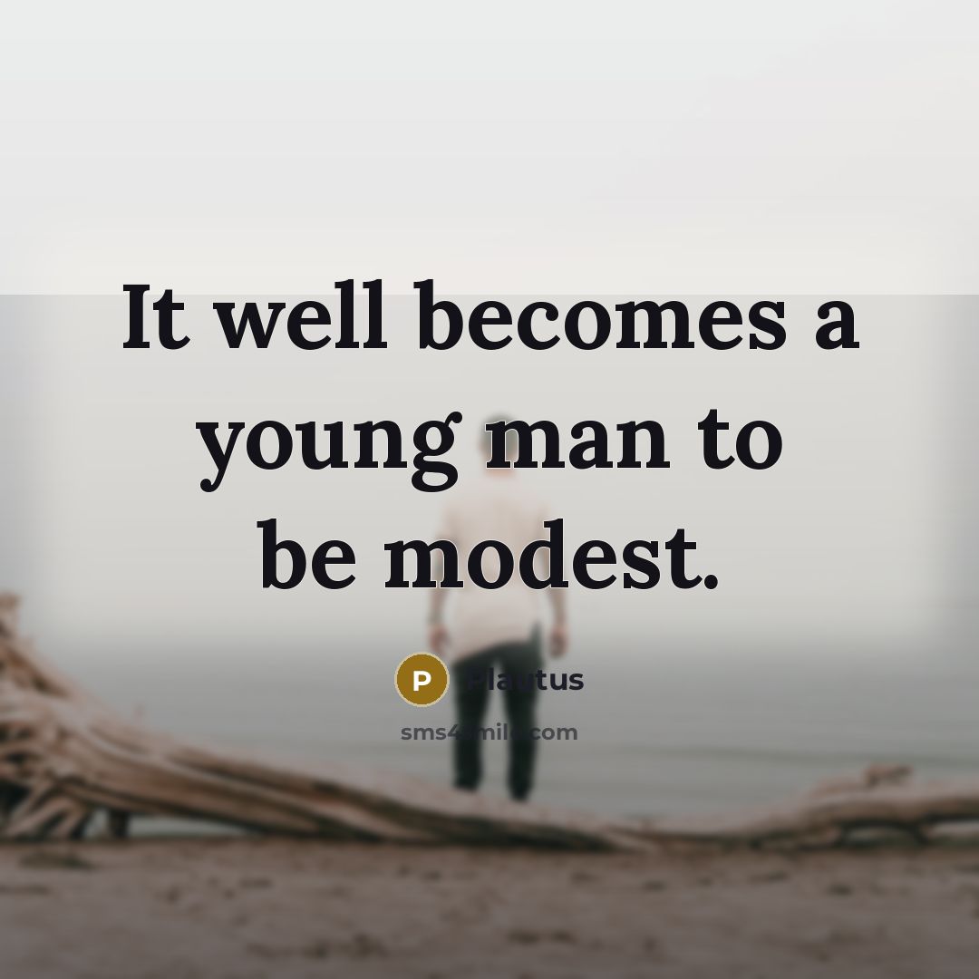 “It well becomes a young man to be modest.” quote by Plautus