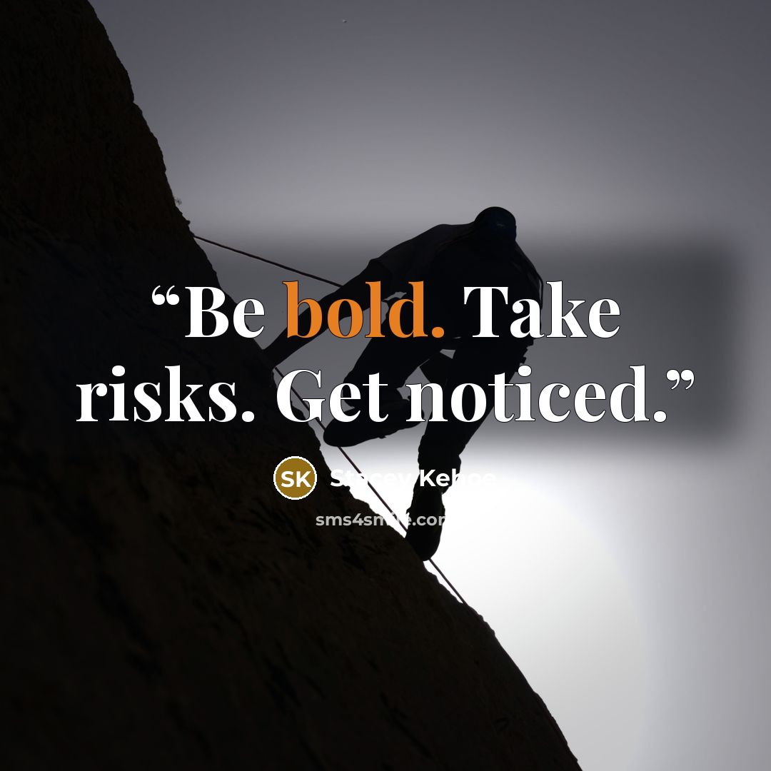 “Be bold. Take risks. Get noticed.” quote by Stacey Kehoe