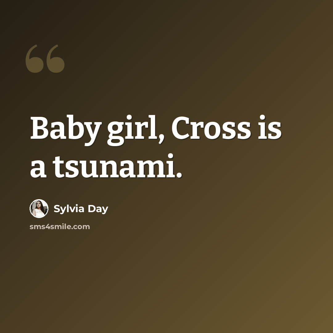 “Baby girl, Cross is a tsunami.” quote by Sylvia Day