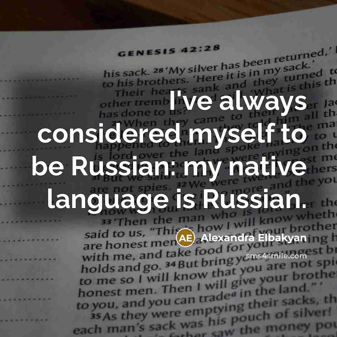 “I've always considered myself to be Russian: my native language is Russian.” quote by Alexandra Elbakyan