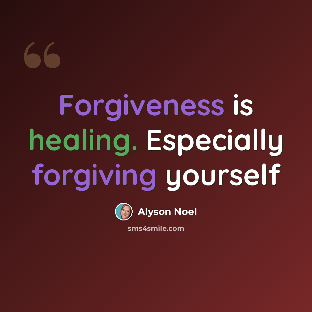 “Forgiveness is healing. Especially forgiving yourself” quote by Alyson Noel