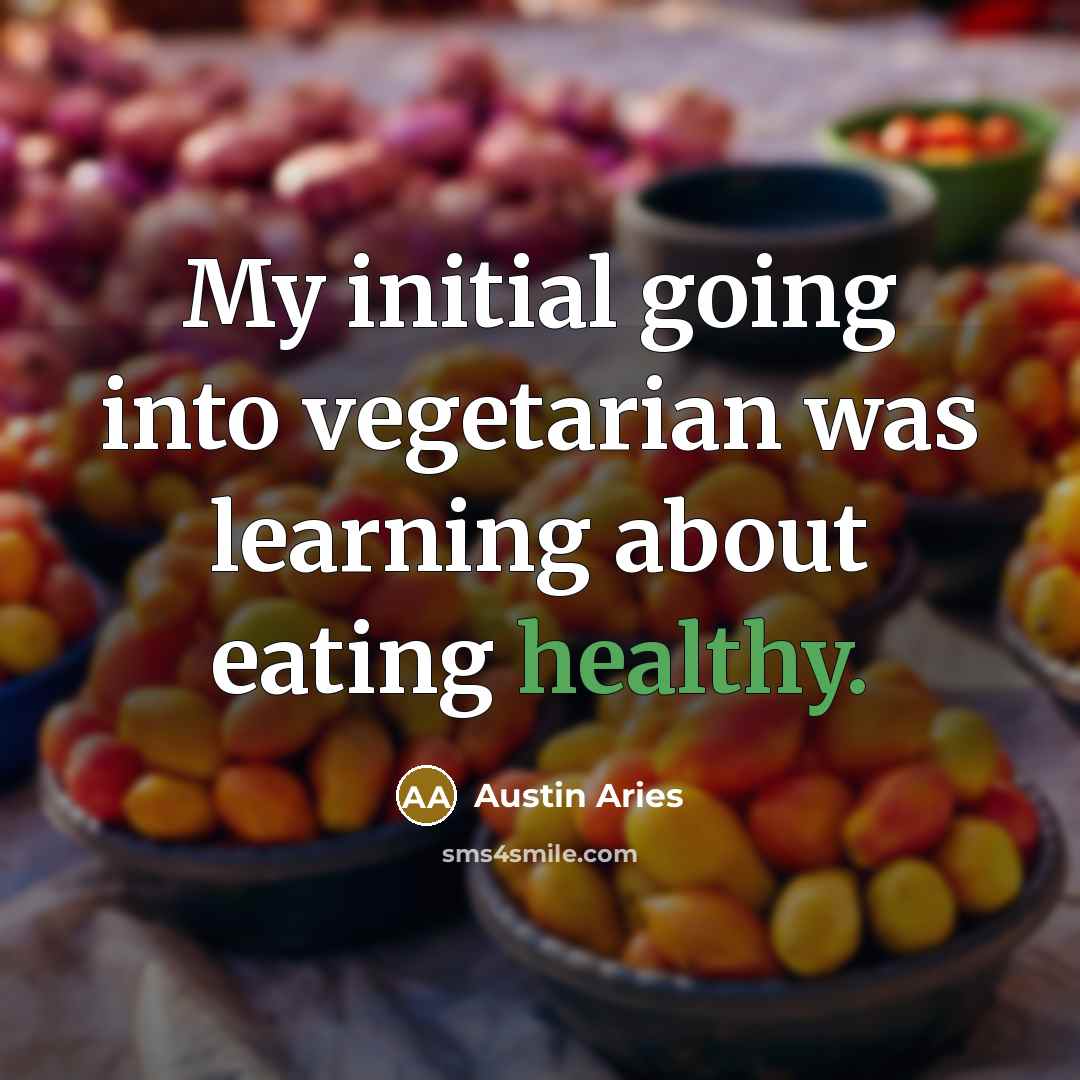 “My initial going into vegetarian was learning about eating healthy.” quote by Austin Aries