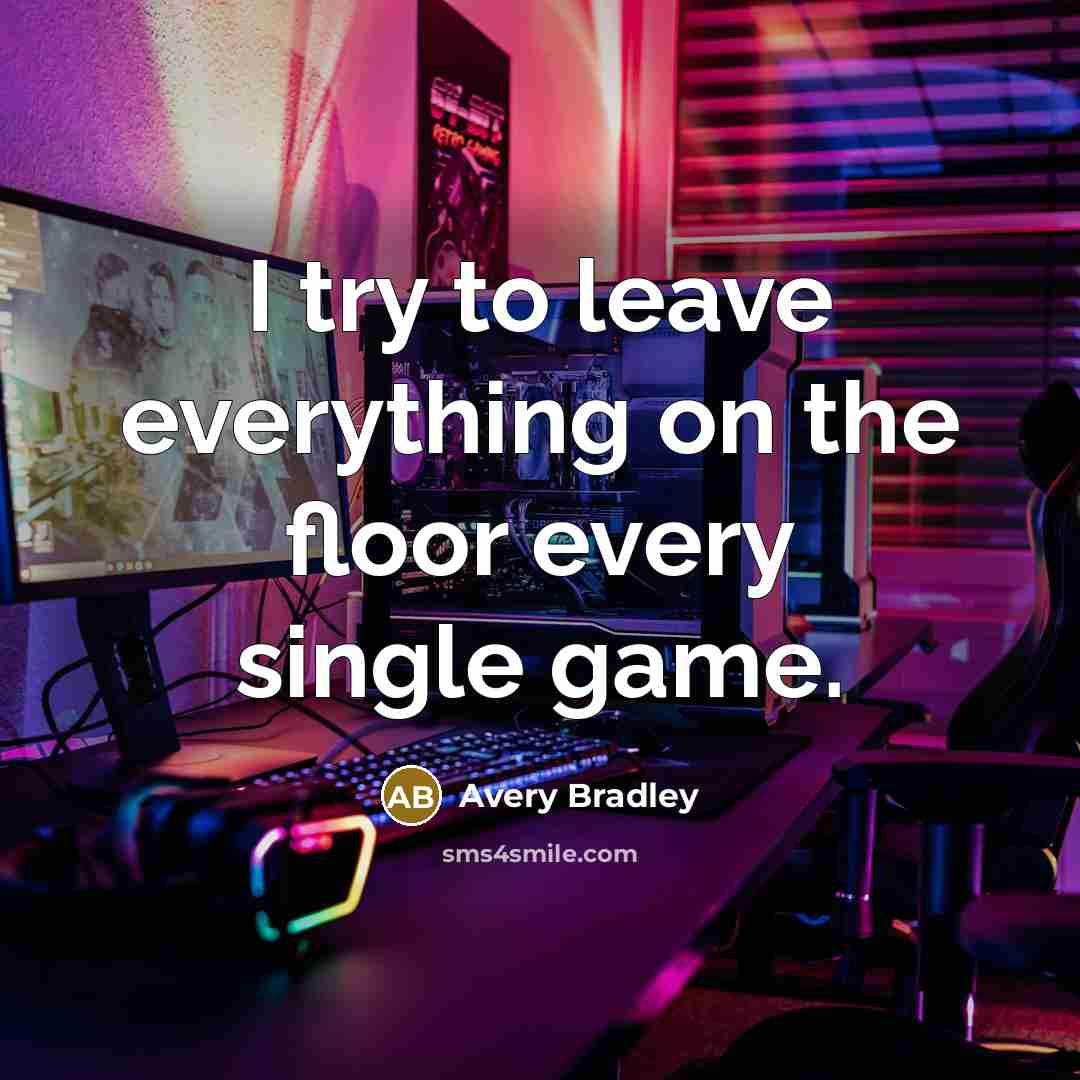“I try to leave everything on the floor every single game.” quote by Avery Bradley