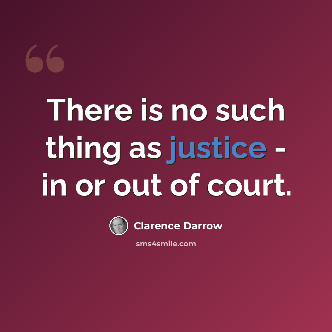 “There is no such thing as justice - in or out of court.” quote by Clarence Darrow