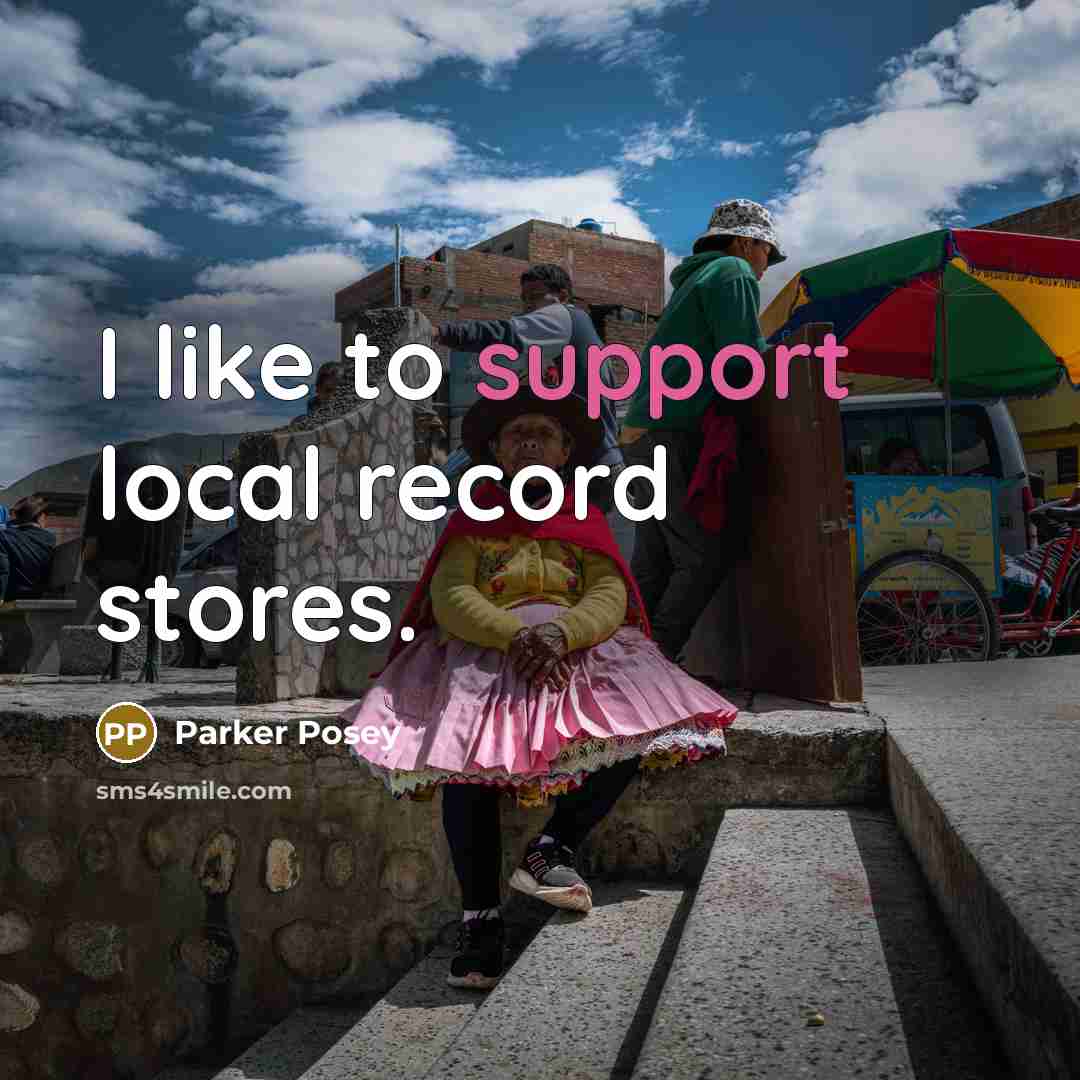 “I like to support local record stores.” quote by Parker Posey