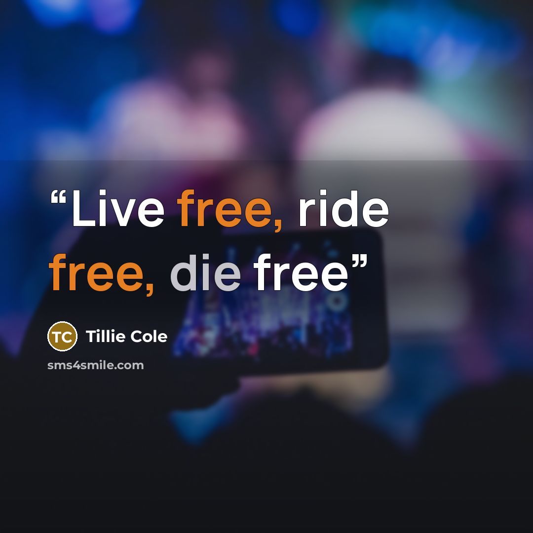 “Live free, ride free, die free” quote by Tillie Cole