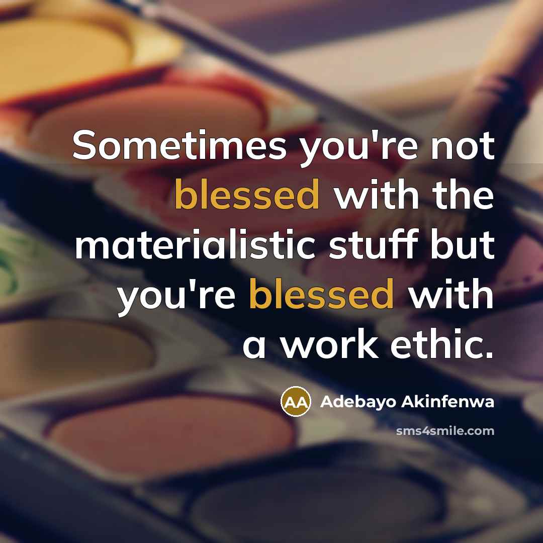 “Sometimes you're not blessed with the materialistic stuff but you're blessed with a work ethic.” quote by Adebayo Akinfenwa