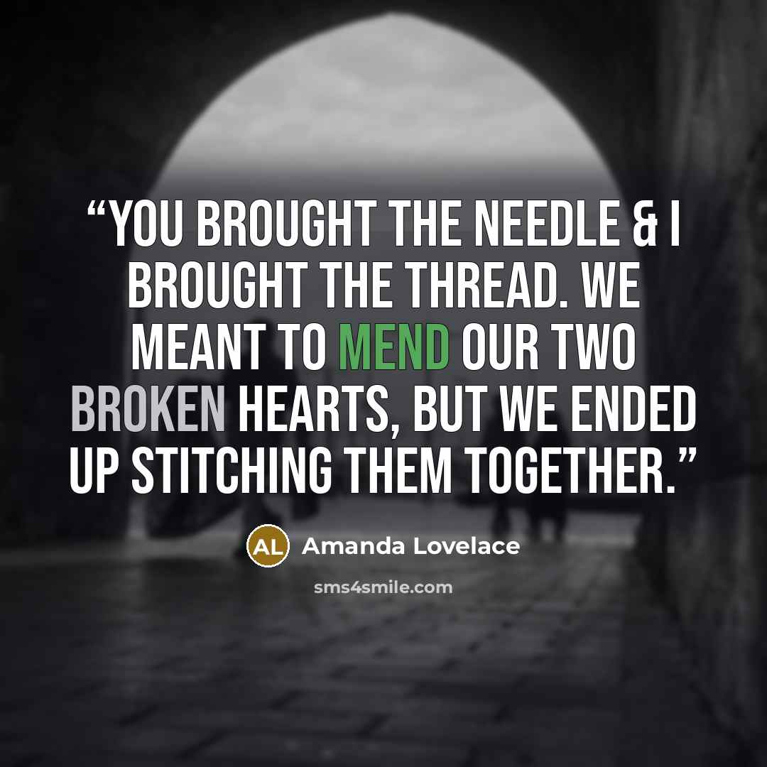 “You brought the needle & I brought the thread. We meant to mend our two broken hearts, but we ended up stitching them together.” quote by Amanda Lovelace