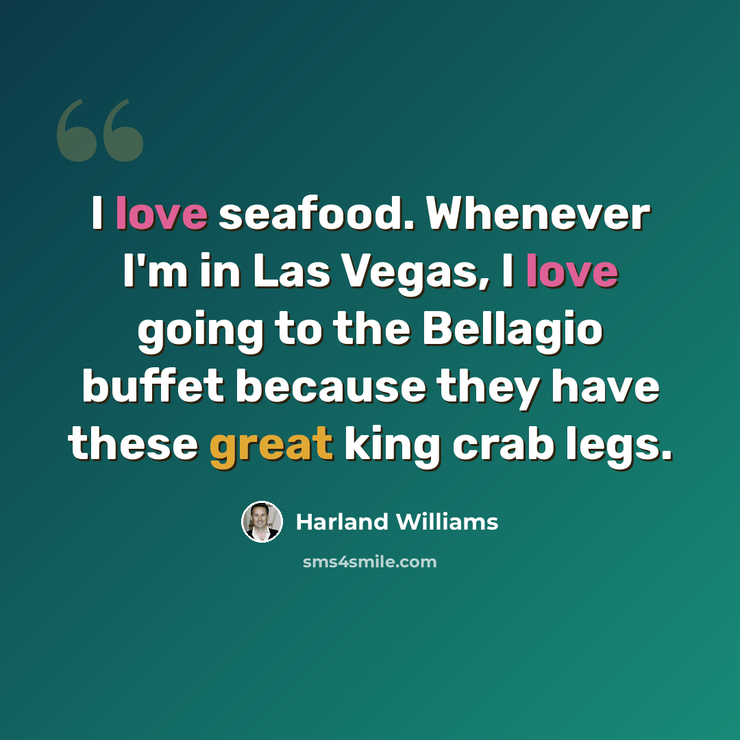 “I love seafood. Whenever I'm in Las Vegas, I love going to the Bellagio buffet because they have these great king crab legs.” quote by Harland Williams