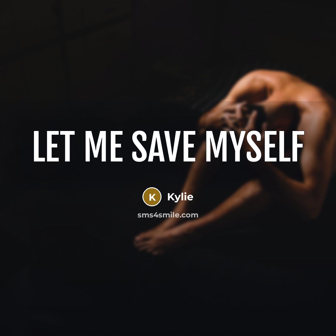 “Let me save myself” quote by Kylie