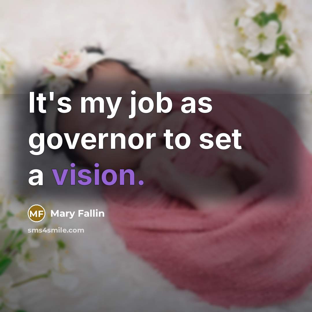 “It's my job as governor to set a vision.” quote by Mary Fallin