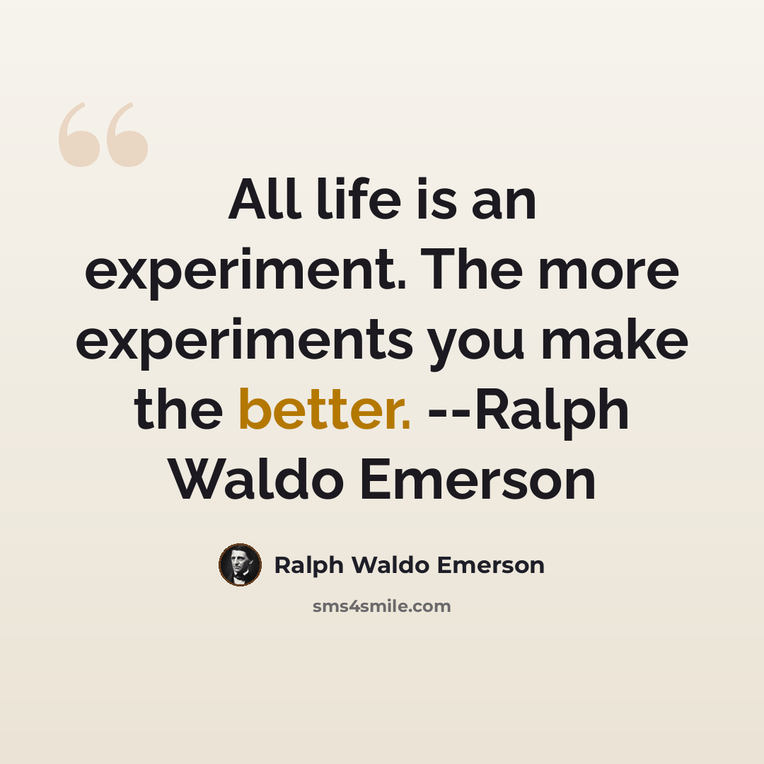 “All life is an experiment. The more experiments you make the better. --Ralph Waldo Emerson” quote by Ralph Waldo Emerson
