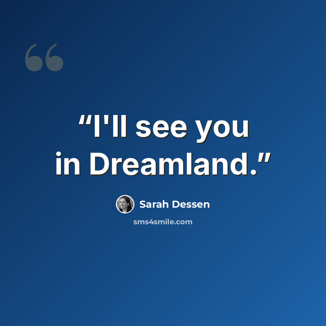 “I'll see you in Dreamland.” quote by Sarah Dessen
