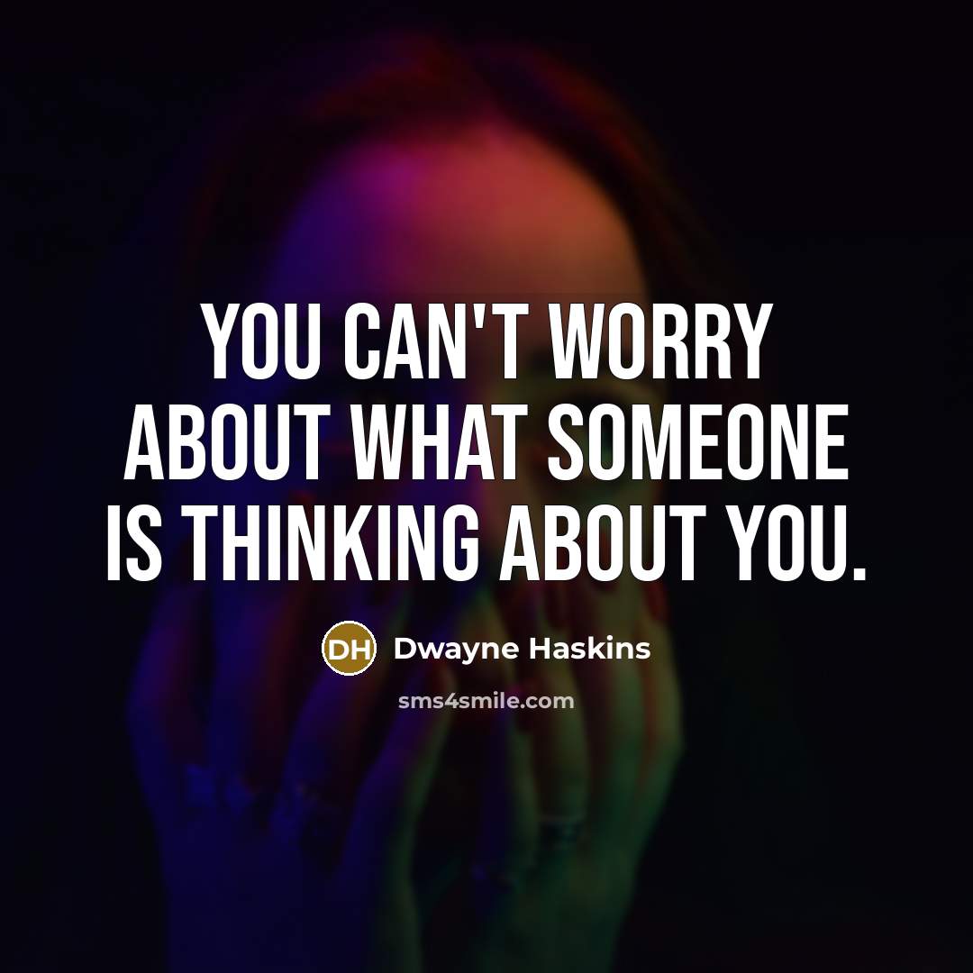 “You can't worry about what someone is thinking about you.” quote by Dwayne Haskins