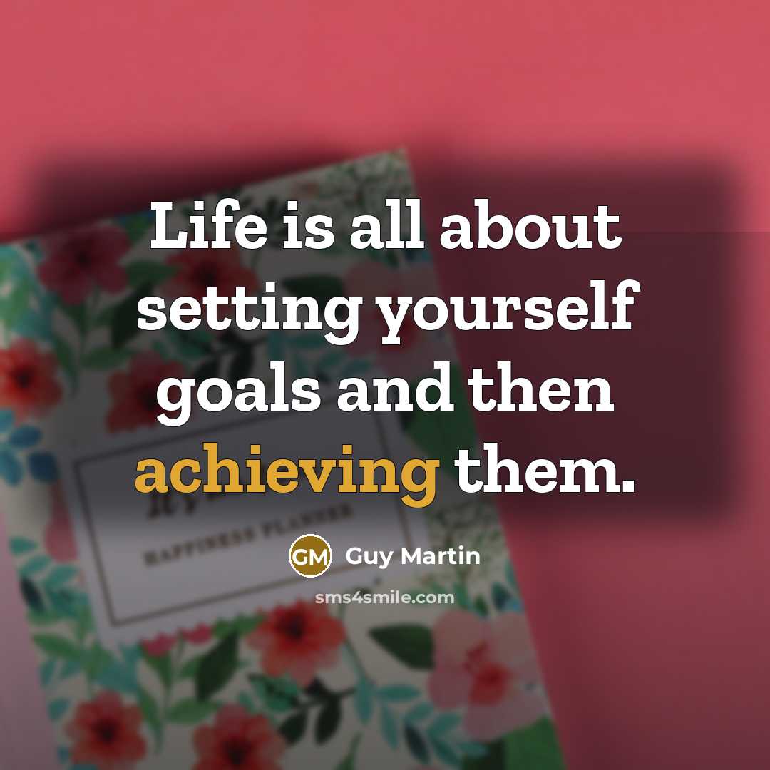 “Life is all about setting yourself goals and then achieving them.” quote by Guy Martin