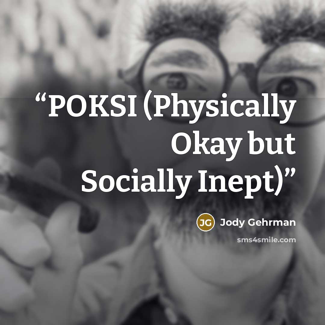 “POKSI (Physically Okay but Socially Inept)” quote by Jody Gehrman