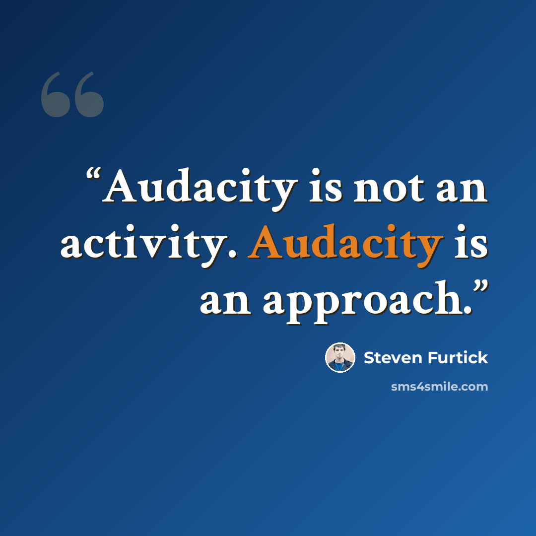 “Audacity is not an activity. Audacity is an approach.” quote by Steven Furtick