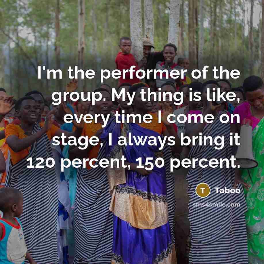 “I'm the performer of the group. My thing is like, every time I come on stage, I always bring it 120 percent, 150 percent.” quote by Taboo