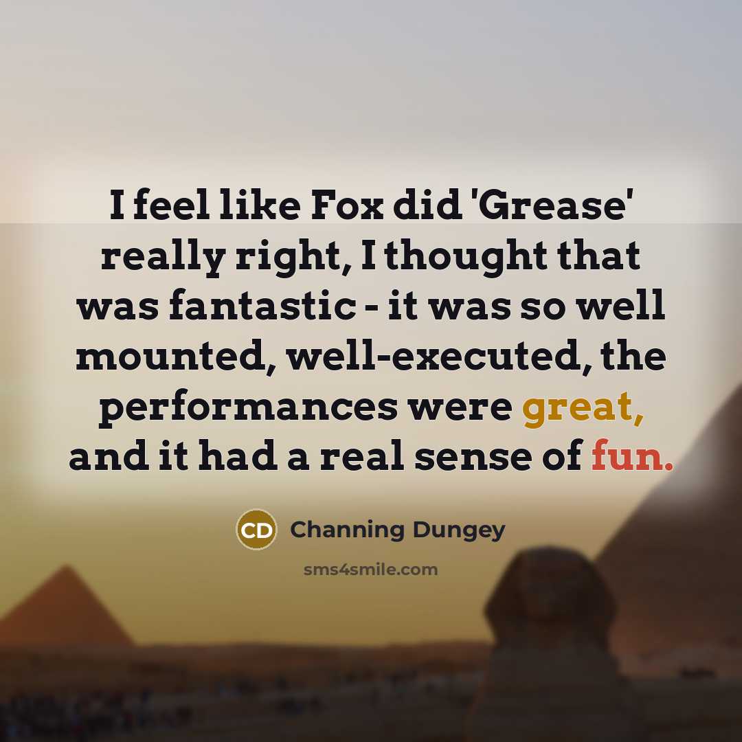 “I feel like Fox did 'Grease' really right, I thought that was fantastic - it was so well mounted, well-executed, the performances were great, and it had a real sense of fun.” quote by Channing Dungey