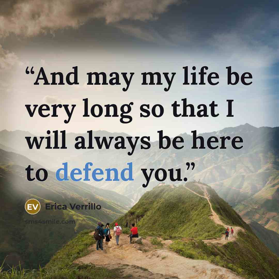 “And may my life be very long so that I will always be here to defend you.” quote by Erica Verrillo