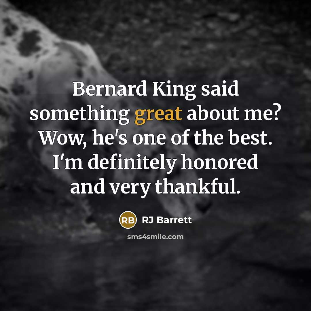 “Bernard King said something great about me? Wow, he's one of the best. I'm definitely honored and very thankful.” quote by RJ Barrett