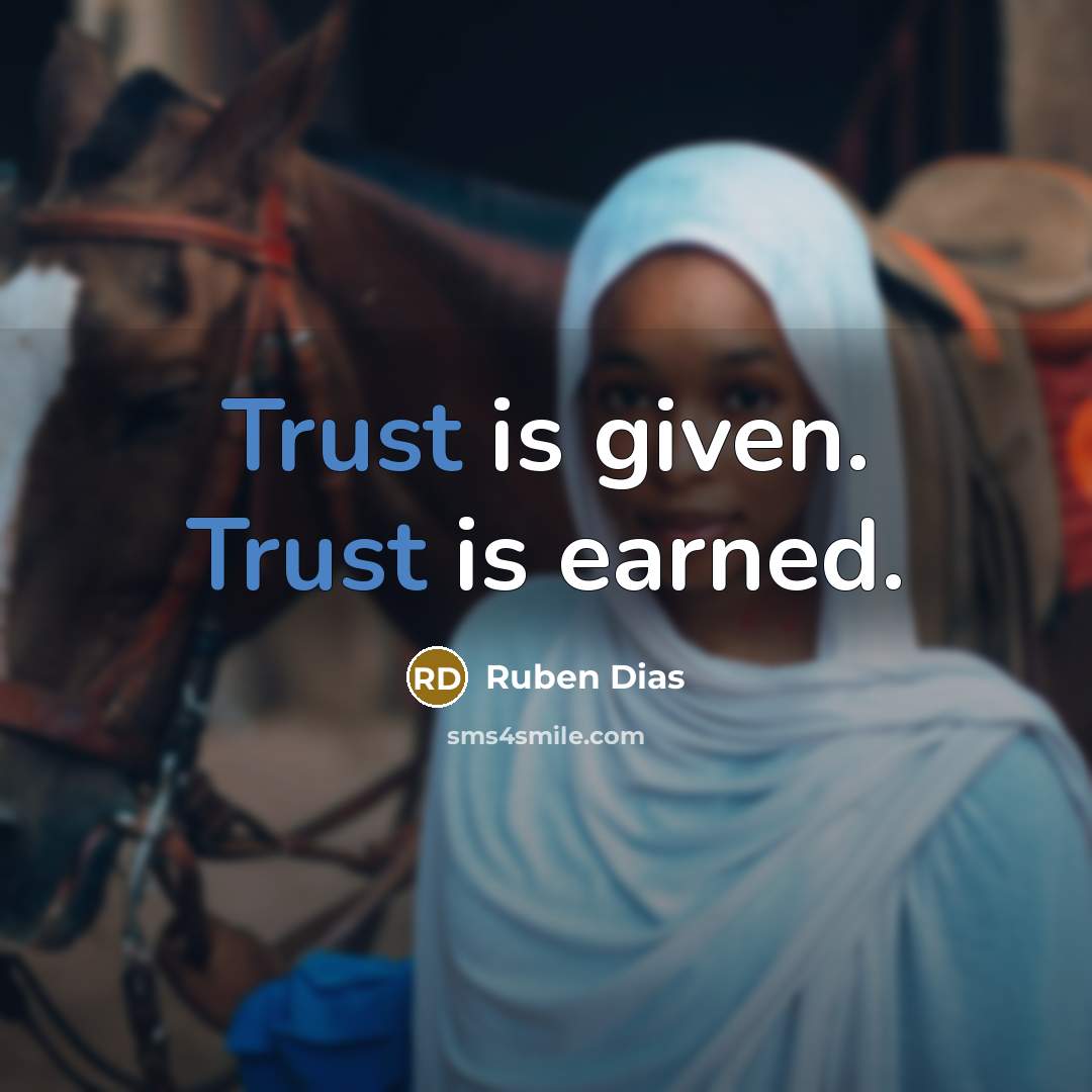 “Trust is given. Trust is earned.” quote by Ruben Dias