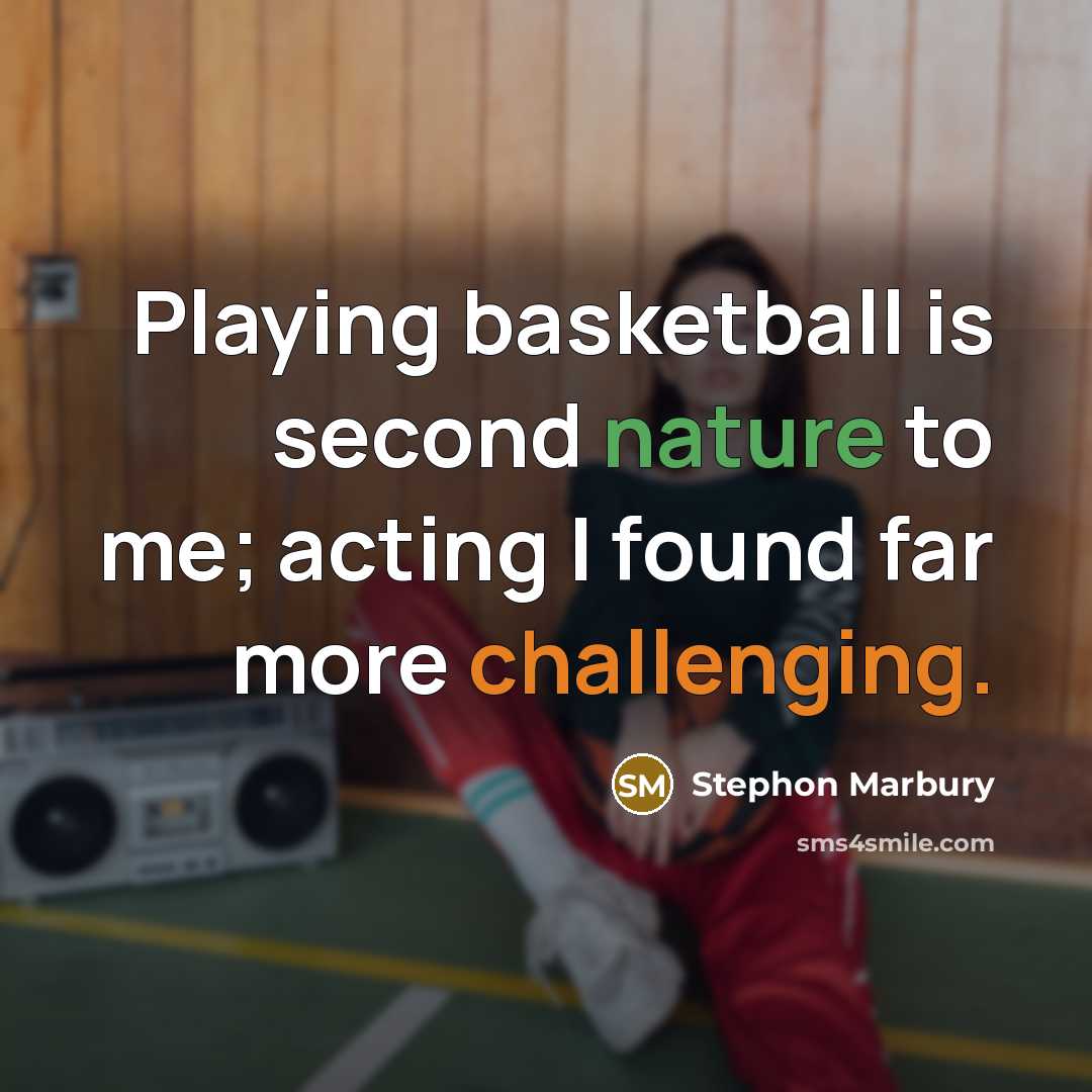 “Playing basketball is second nature to me; acting I found far more challenging.” quote by Stephon Marbury