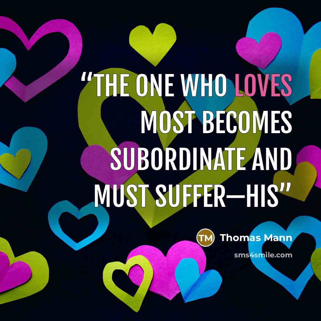 “The one who loves most becomes subordinate and must suffer—his” quote by Thomas Mann
