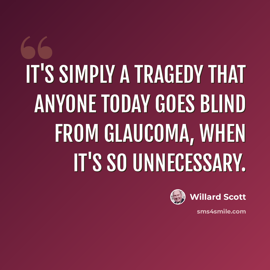“It's simply a tragedy that anyone today goes blind from glaucoma, when it's so unnecessary.” quote by Willard Scott