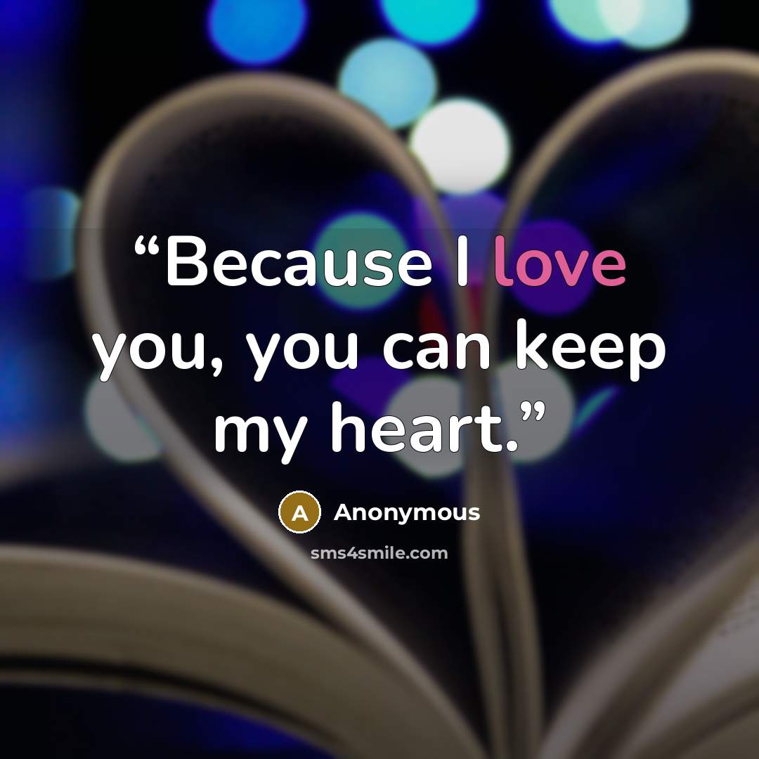 “Because I love you, you can keep my heart.” quote by Anonymous