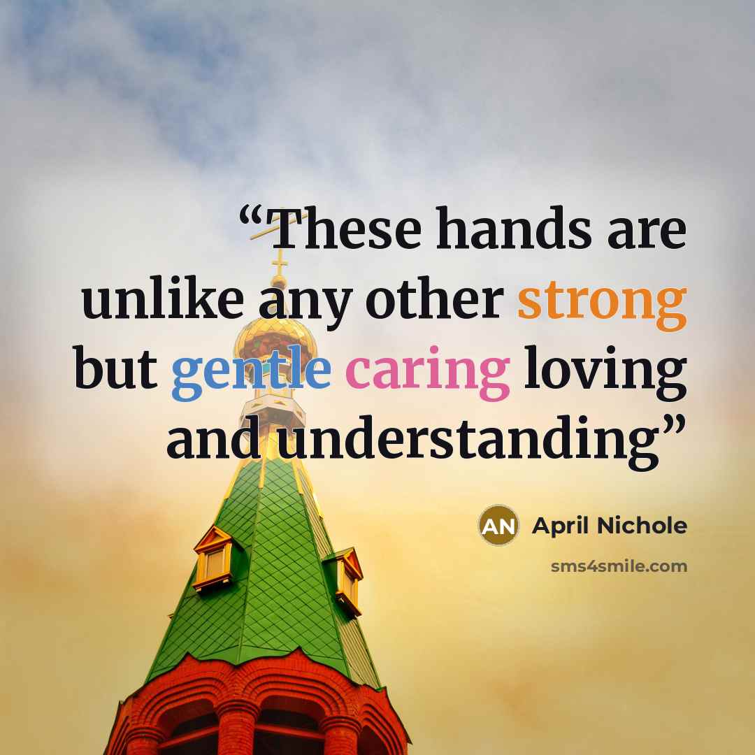 “These hands are unlike any other strong but gentle caring loving and understanding” quote by April Nichole