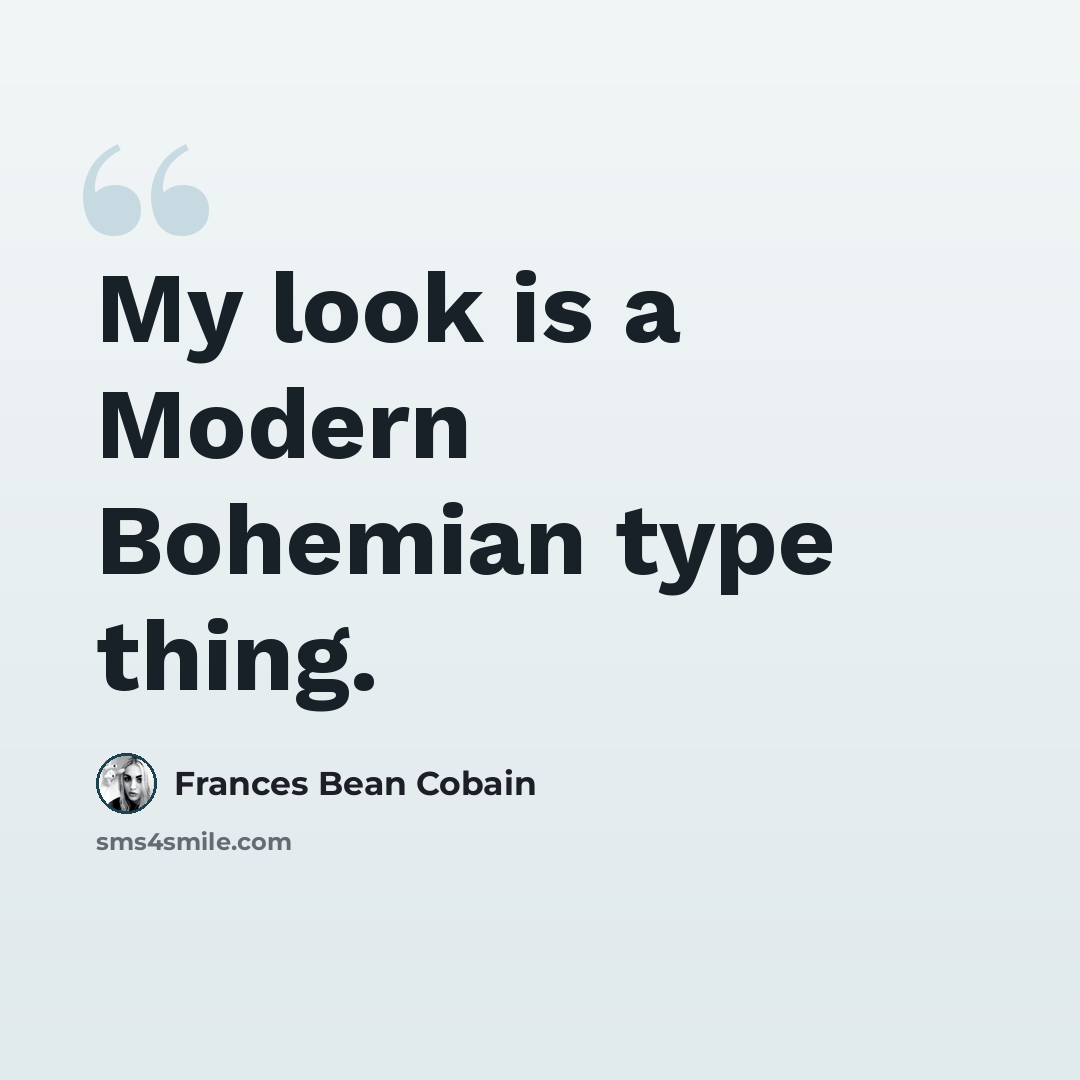 “My look is a Modern Bohemian type thing.” quote by Frances Bean Cobain