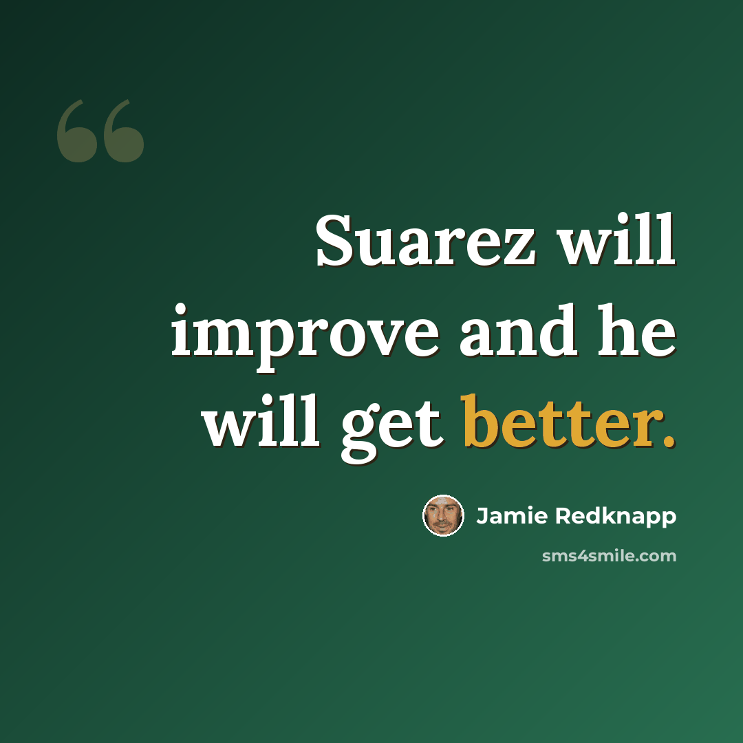 “Suarez will improve and he will get better.” quote by Jamie Redknapp