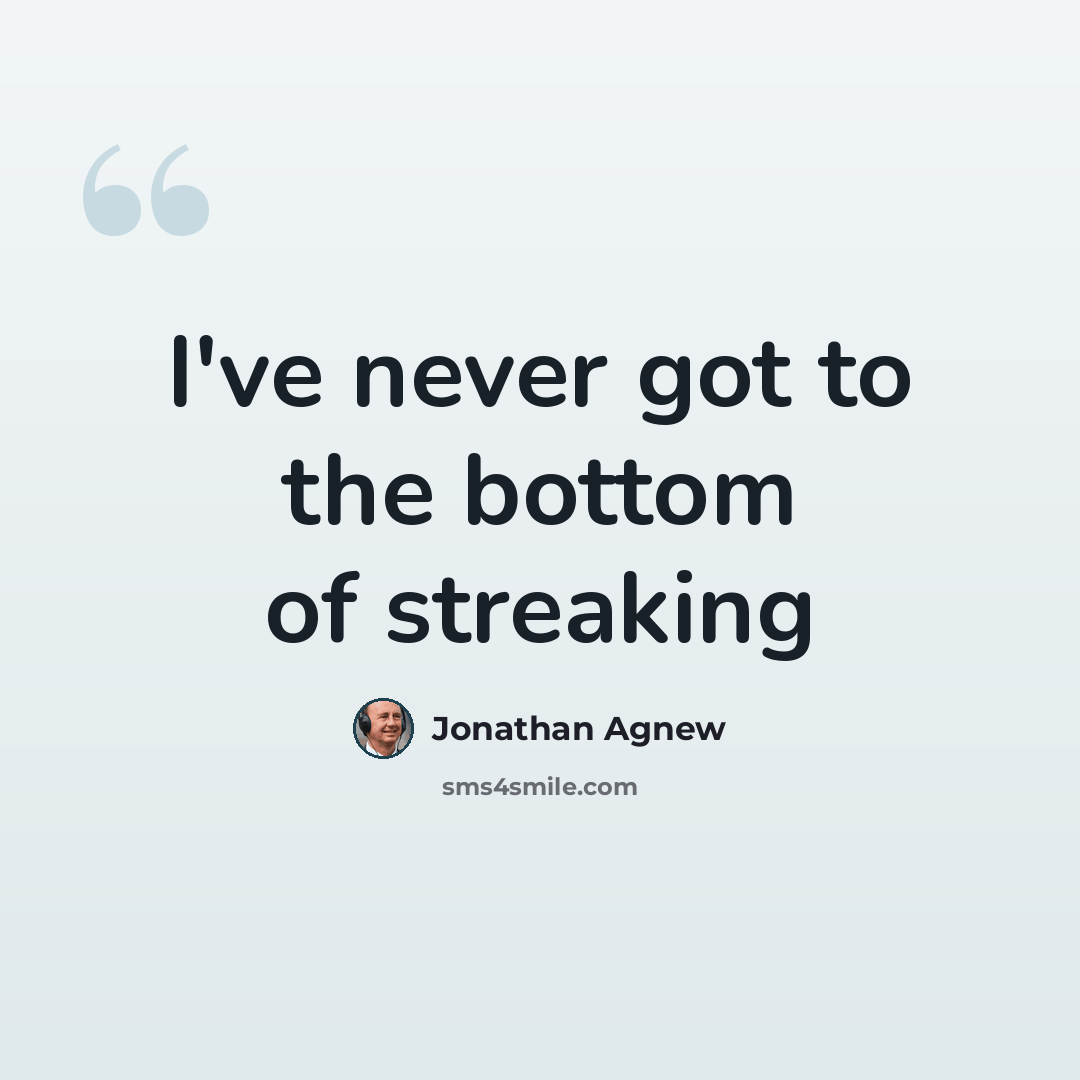 “I've never got to the bottom of streaking” quote by Jonathan Agnew