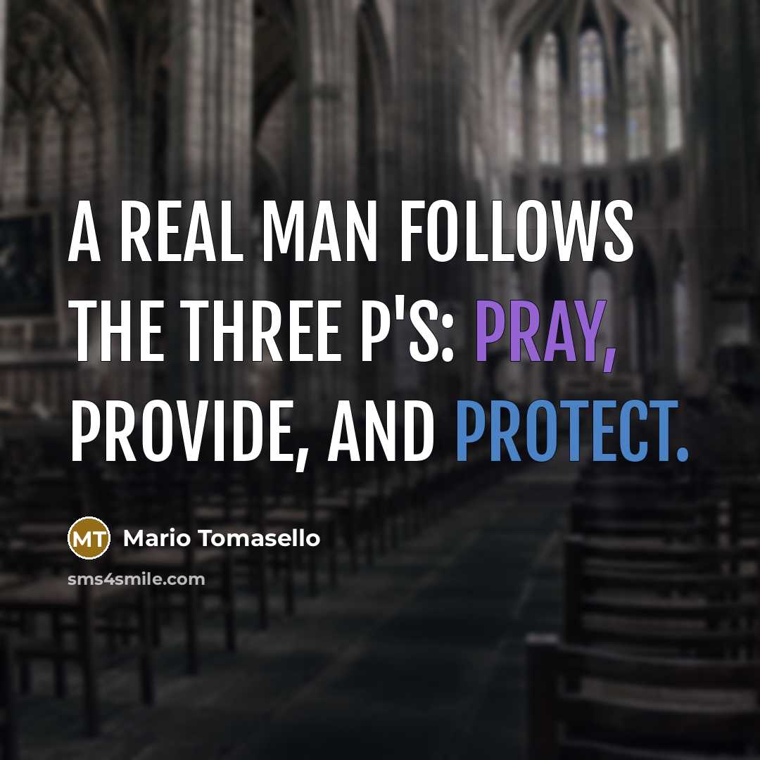 “A real man follows the three P's: pray, provide, and protect.” quote by Mario Tomasello
