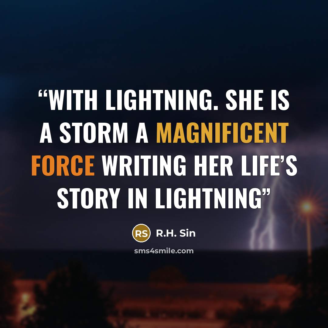 “with lightning. she is a storm a magnificent force writing her life’s story in lightning” quote by R.H. Sin