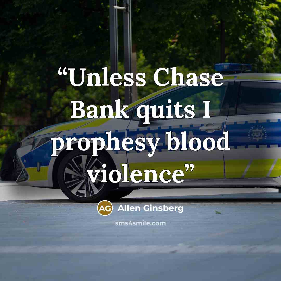 “Unless Chase Bank quits I prophesy blood violence” quote by Allen Ginsberg