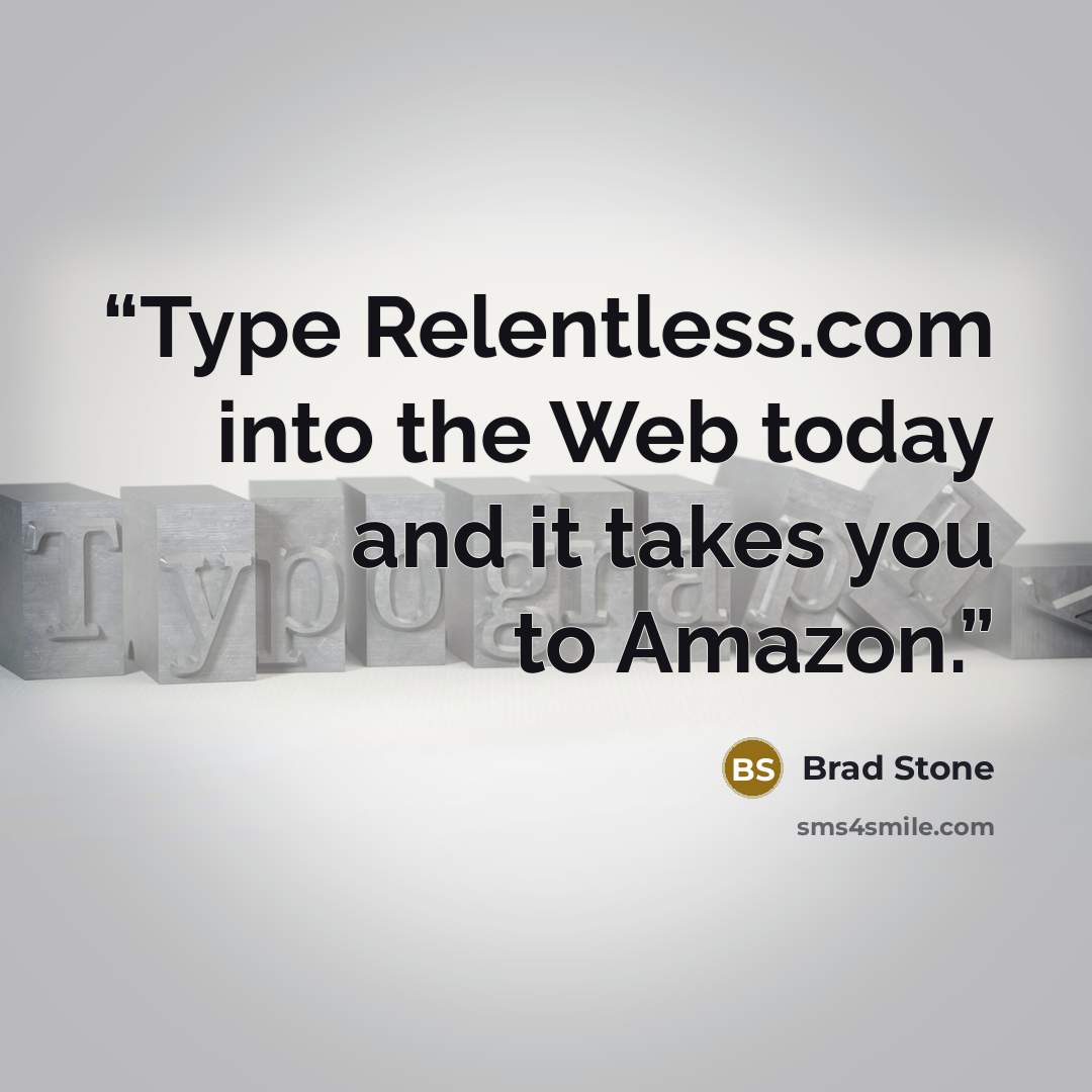 “Type Relentless.com into the Web today and it takes you to Amazon.” quote by Brad Stone