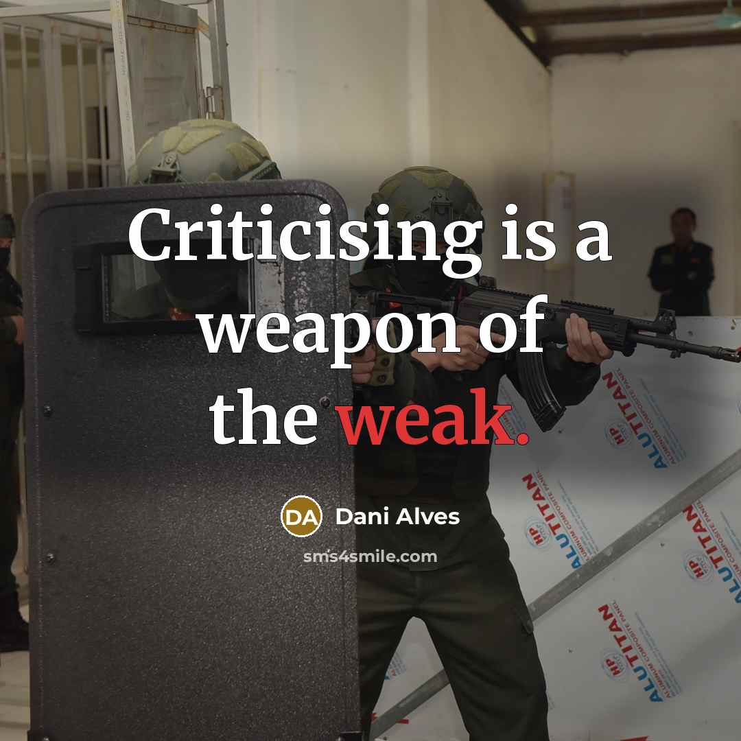 “Criticising is a weapon of the weak.” quote by Dani Alves