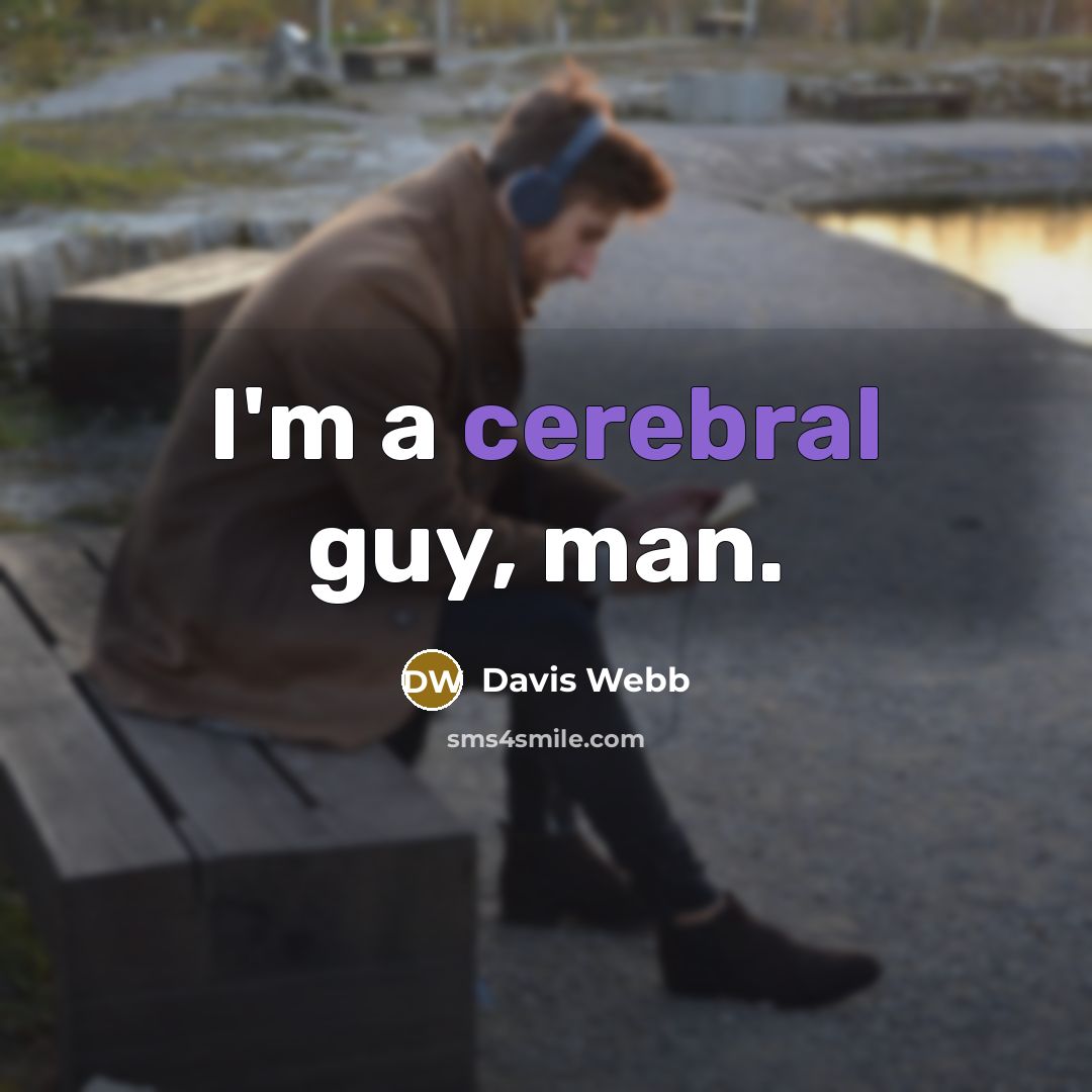 “I'm a cerebral guy, man.” quote by Davis Webb