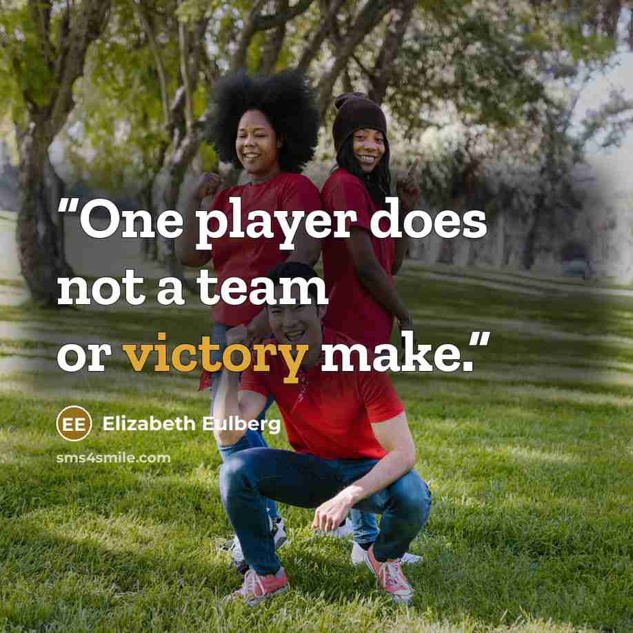 “One player does not a team or victory make.” quote by Elizabeth Eulberg