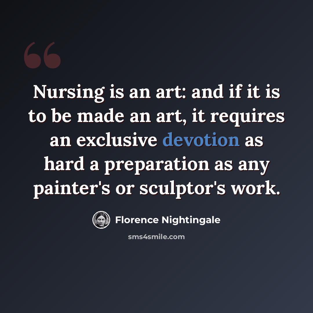 “Nursing is an art: and if it is to be made an art, it requires an exclusive devotion as hard a preparation as any painter's or sculptor's work.” quote by Florence Nightingale