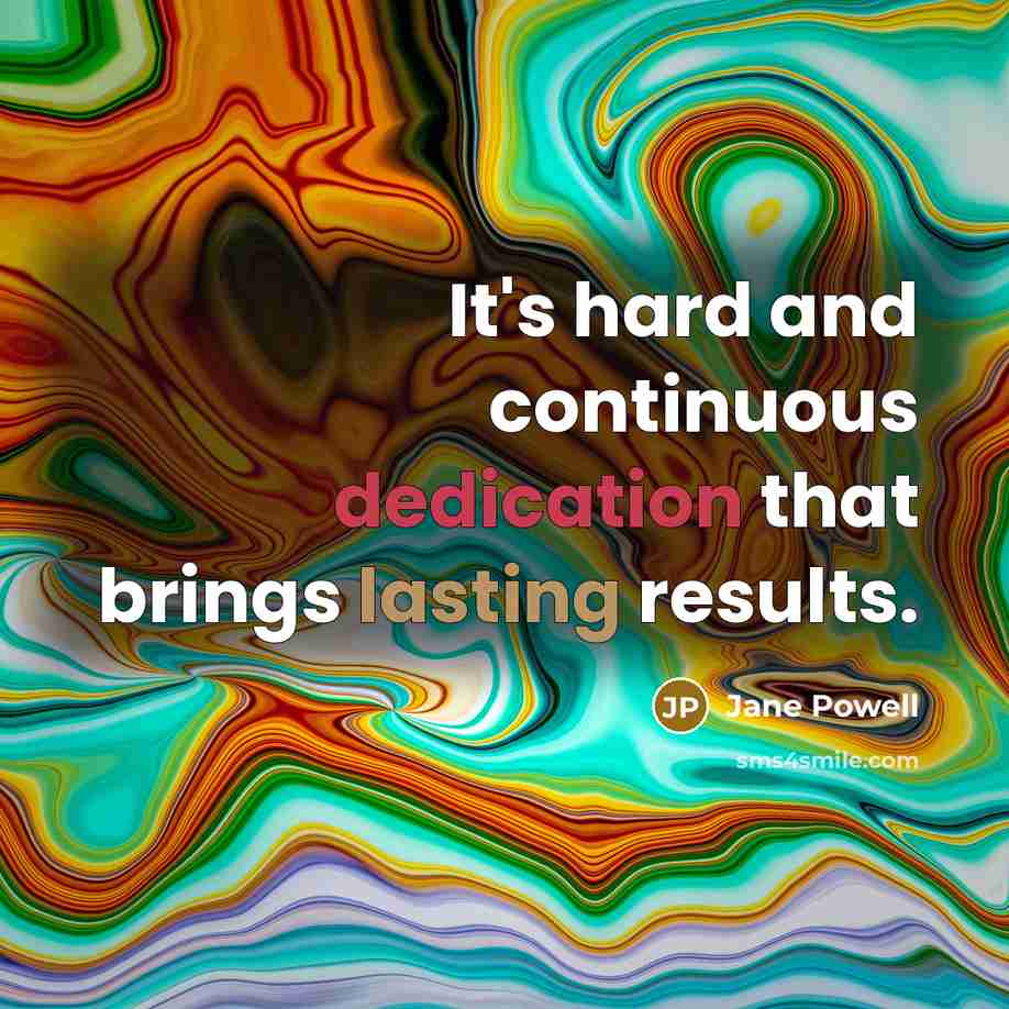 “It's hard and continuous dedication that brings lasting results.” quote by Jane Powell