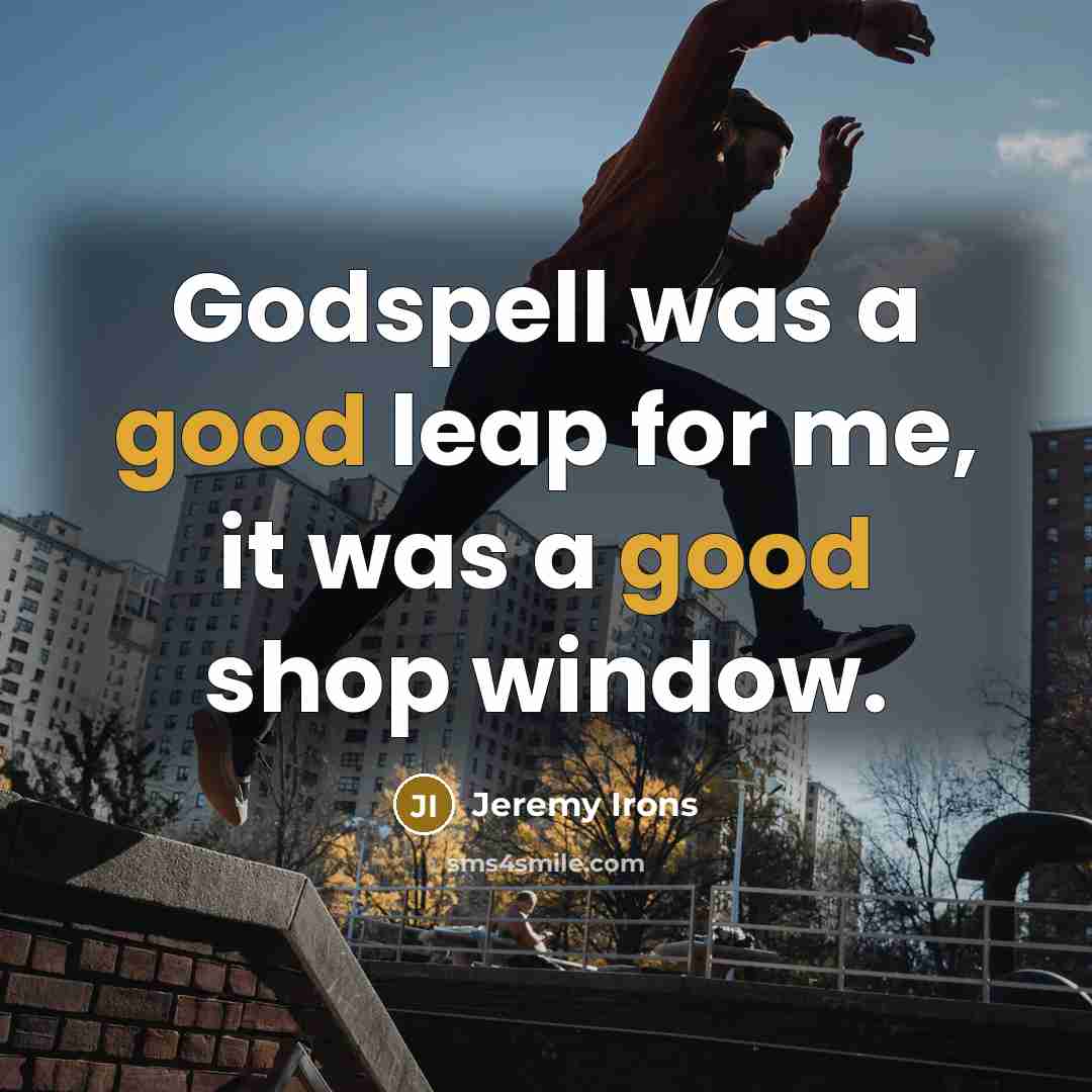 “Godspell was a good leap for me, it was a good shop window.” quote by Jeremy Irons