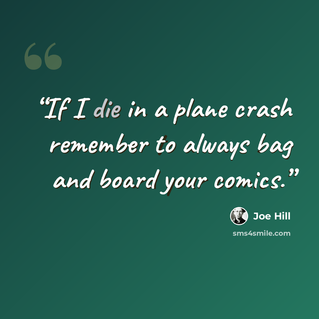 “If I die in a plane crash remember to always bag and board your comics.” quote by Joe Hill