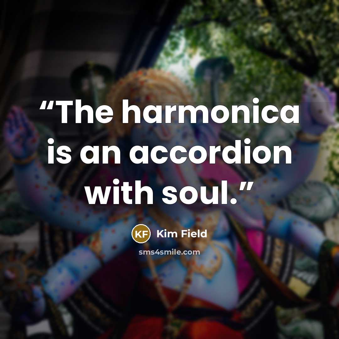 “The harmonica is an accordion with soul.” quote by Kim Field