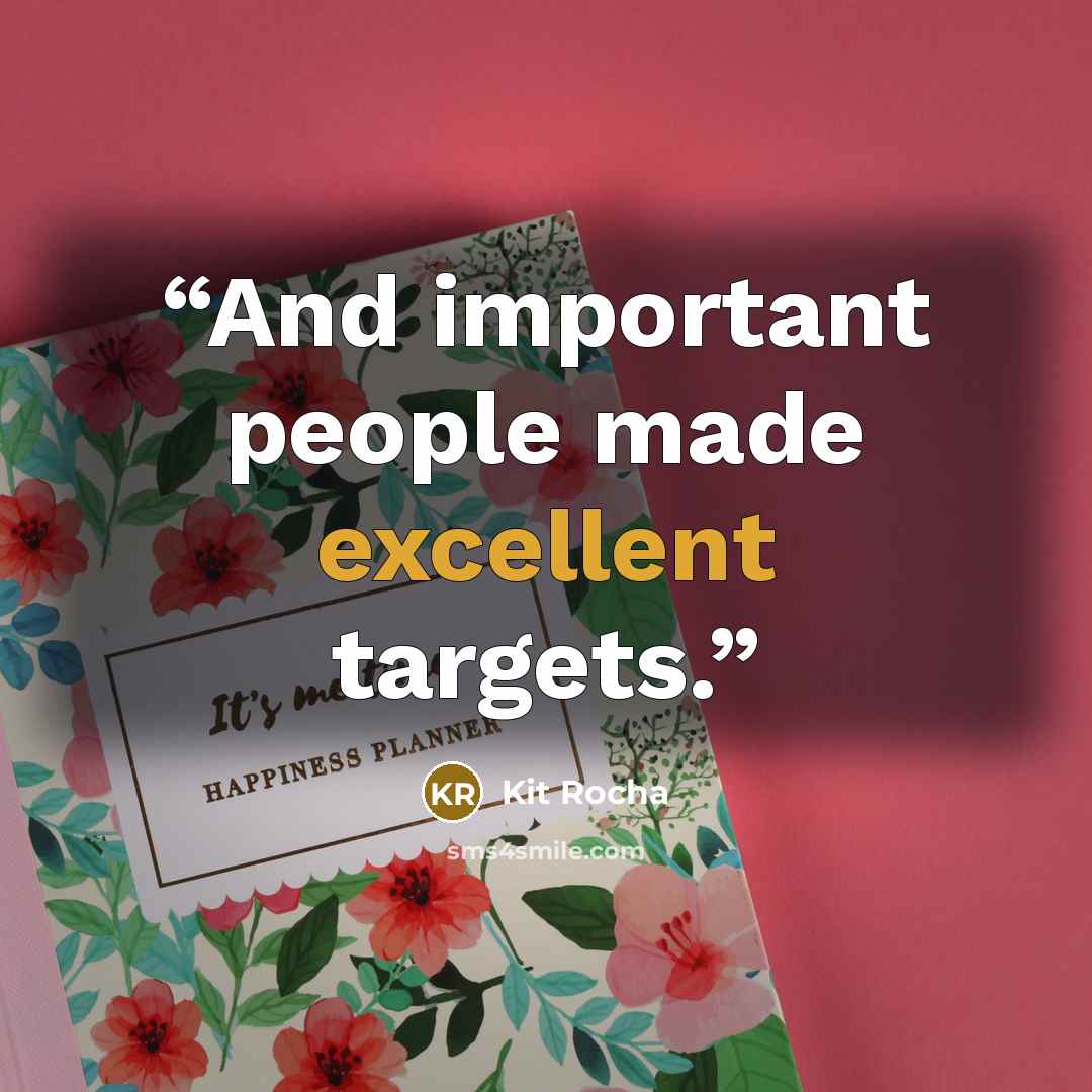 “And important people made excellent targets.” quote by Kit Rocha