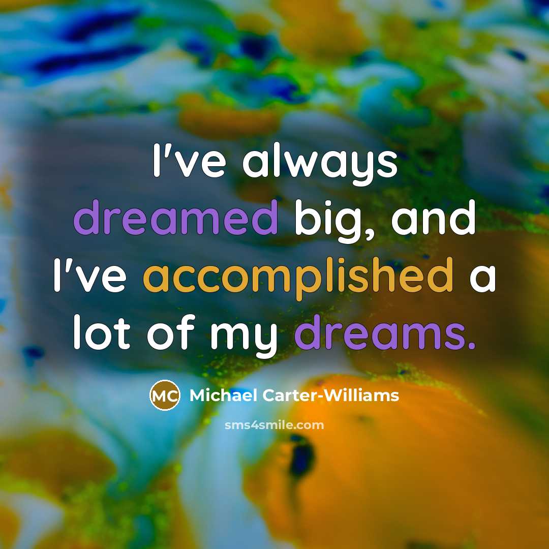 “I've always dreamed big, and I've accomplished a lot of my dreams.” quote by Michael Carter-Williams